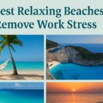 10 Best Relaxing Beaches to Remove Work Stress
